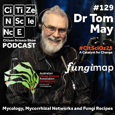 #129 Unearthing the Hidden World of Fungi with Dr Tom May #129 Unearthing the Hidden World of Fungi with Dr Tom May