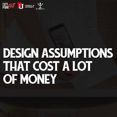 Design Assumptions That Cost A Lot Of Money Design Assumptions That Cost A Lot Of Money