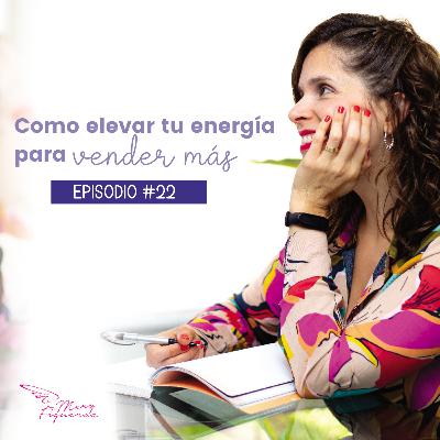 Episodio #23: Cómo elevar tu energía para vender más Episodio #23: Cómo elevar tu energía para vender más