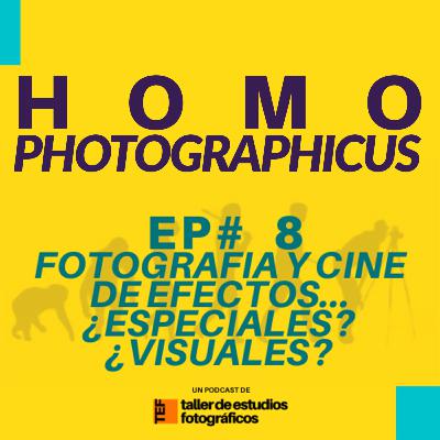 EP# 8 - FOTOGRAFÍA Y CINE DE EFECTOS... ¿ESPECIALES? ¿VISUALES?