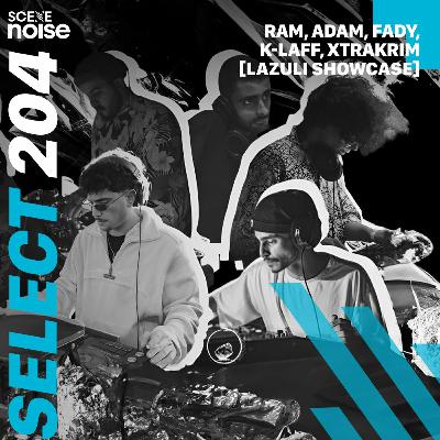 Select 204: Ram, Adam, Fady, K-Laff, Xtrakrim (Lazuli Showcase) Select 204: Ram, Adam, Fady, K-Laff, Xtrakrim (Lazuli Showcase)