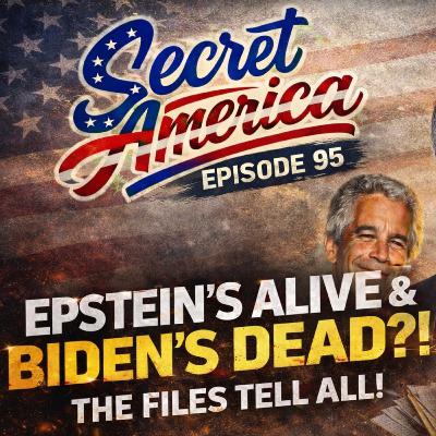 Secret America - Episode 95 - Epstein’s Alive & Biden’s Dead?! Secret America - Episode 95 - Epstein’s Alive & Biden’s Dead?!