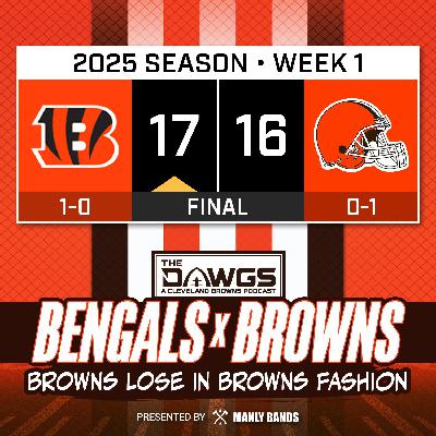 Bengals x Browns: Game Reactions - Browns Lose in the Most Browns Fashion - Cleveland Browns Podcast for 9/7/25