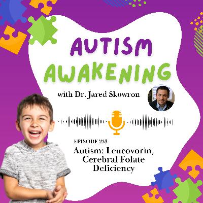 EP 233 - Autism: Leucovorin, Cerebral Folate Deficiency EP 233 - Autism: Leucovorin, Cerebral Folate Deficiency