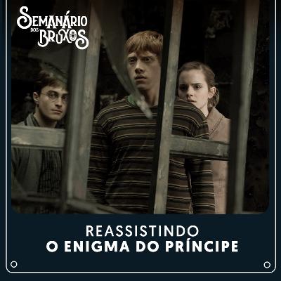 #60: Reassistindo Harry Potter e o Enigma do Príncipe #60: Reassistindo Harry Potter e o Enigma do Príncipe