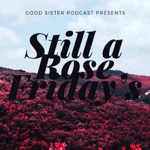 Still A Rose Friday’s