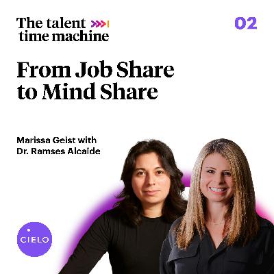 From Job Share to Mind Share with Dr. Ramses Alcaide #2