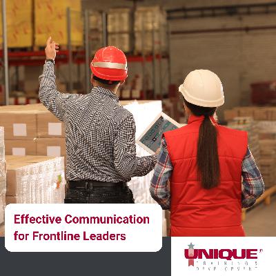 Effective Communication for Frontline Leaders Effective Communication for Frontline Leaders