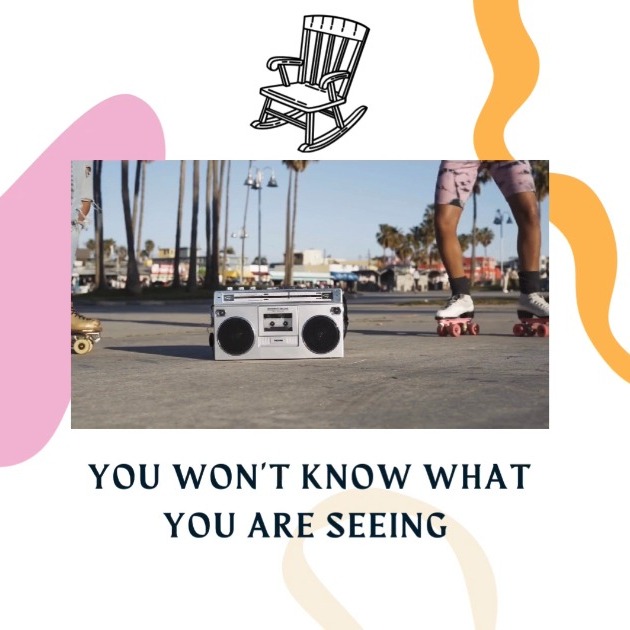 you won't know what you're seeing! you won't know what you're seeing!