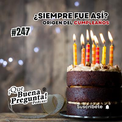 #247 - ¿Por qué festejamos los cumpleaños? - Que Buena Pregunta