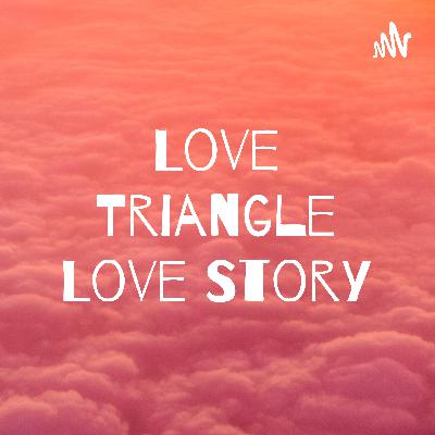 Love Triangle Love Story
