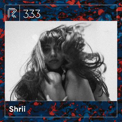 SESSION #333 (Feat. Shrii)