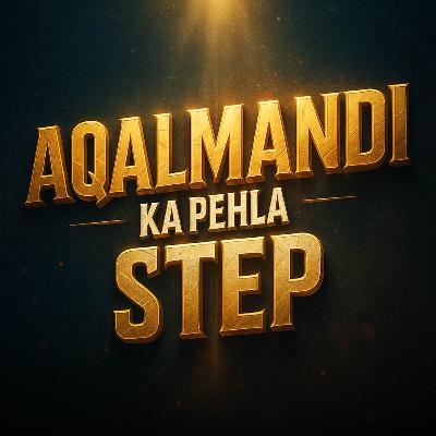 Aqalmandi Ka Pehla Step Kya Hai? | Mufti Taqi Usmani