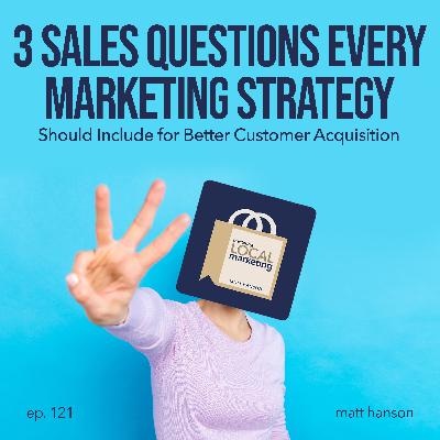 Three Sales Questions Every Marketing Strategy Should Include for Better Customer Acquisition Three Sales Questions Every Marketing Strategy Should Include for Better Customer Acquisition