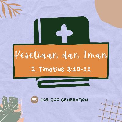"Kesetiaan dan Iman - 2 Timotius 3:10-11"