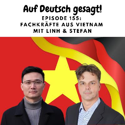 Episode 155: Fachkräfte aus Vietnam mit Linh und Stefan