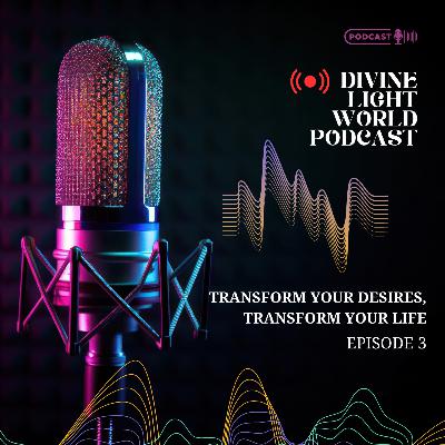 Transform Your Desires, Transform Your Life