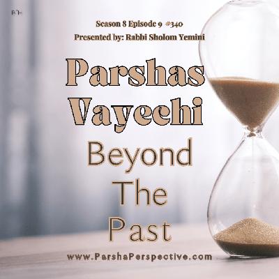 Parshas Vayechi: Beyond the Past