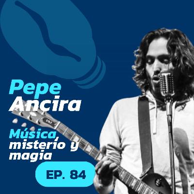 84 | Música, Misterio y Magia | Pepe Ancira (NVGNT)