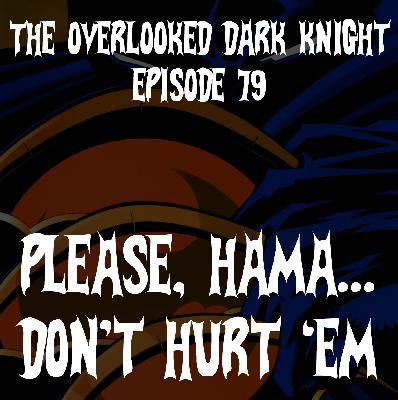 Episode 79: Please Hama Don't Hurt Em