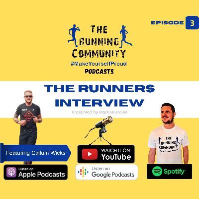 The Runners Interview - Episode 3 with Callum Wicks The Runners Interview - Episode 3 with Callum Wicks