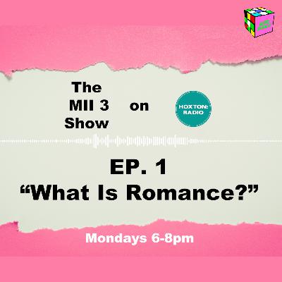 The MII 3 Podcast EP. 1 "What Is Romance?" The MII 3 Podcast EP. 1 "What Is Romance?"