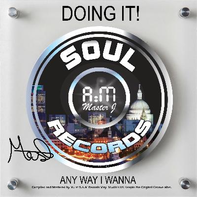 SOUL A:M RECORDS - DOING IT ANY WAY I WANNA! SOUL A:M RECORDS - DOING IT ANY WAY I WANNA!