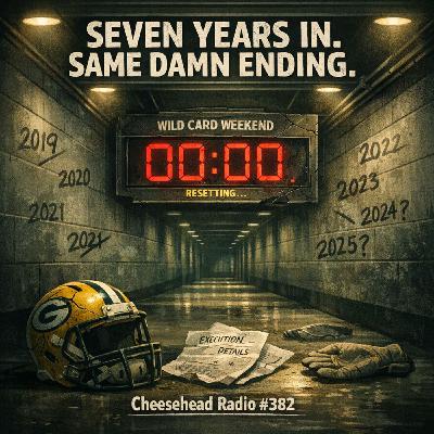 Seven Years In, Same Damn Ending | Cheesehead Radio #382