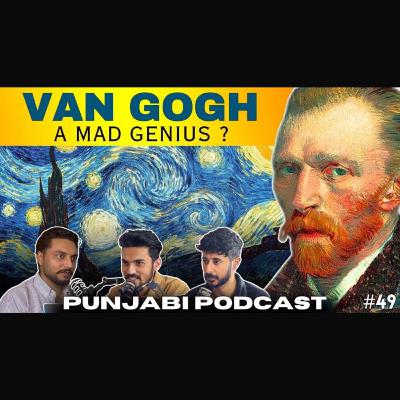 #49 - VAN GOGH: A Mad Genius?