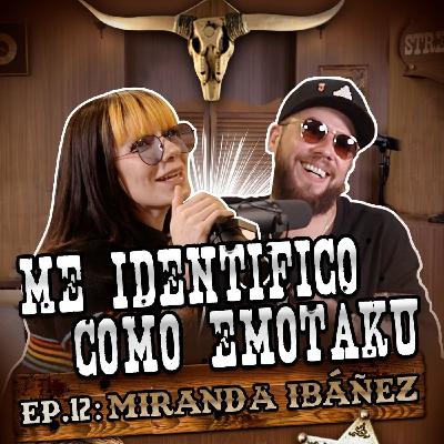 MIRANDA IBÁÑEZ: EP. 12 | Me identifico como Emotaku MIRANDA IBÁÑEZ: EP. 12 | Me identifico como Emotaku
