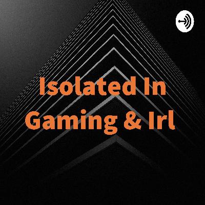 Isolated In Gaming & Irl  (Trailer) Isolated In Gaming & Irl  (Trailer)