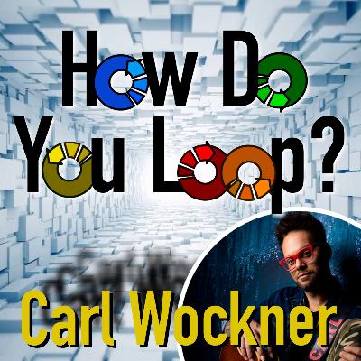 EP 01: How Do You Loop? Carl Wockner