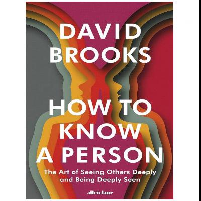(Read) Download How to Know a Person: The Art of Seeing Others Deeply and Being Deeply Seen by : (David Brooks) (Read) Download How to Know a Person: The Art of Seeing Others Deeply and Being Deeply Seen by : (David Brooks)
