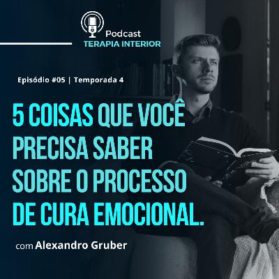 #04 EP05 - 5 coisas que você precisa saber sobre o processo de Cura Emocional