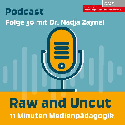 Raw and Uncut - Folge 30 mit Dr. Nadja Zaynel: Medienbildung inklusiv Raw and Uncut - Folge 30 mit Dr. Nadja Zaynel: Medienbildung inklusiv