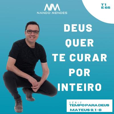 #65 - DEUS QUER TE CURAR POR INTEIRO - MATEUS 9, 1-8