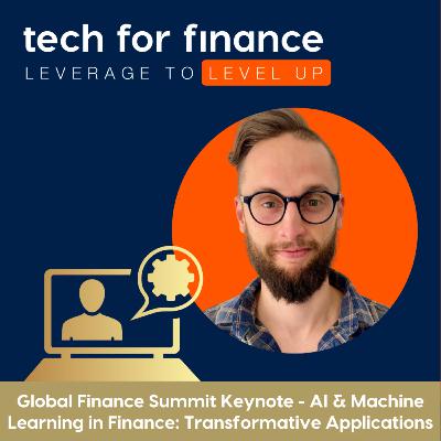 Global Finance Summit Keynote - AI & Machine Learning in Finance: Transformative Applications