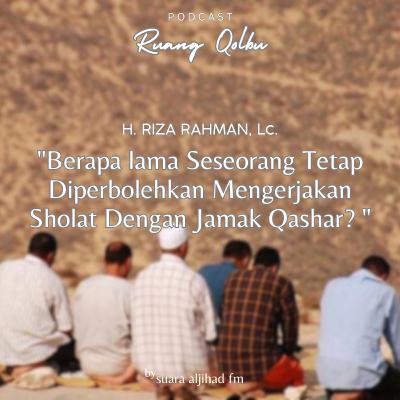 Berapa lama Seseorang Tetap Diperbolehkan Mengerjakan Sholat Dengan Jamak Qashar?