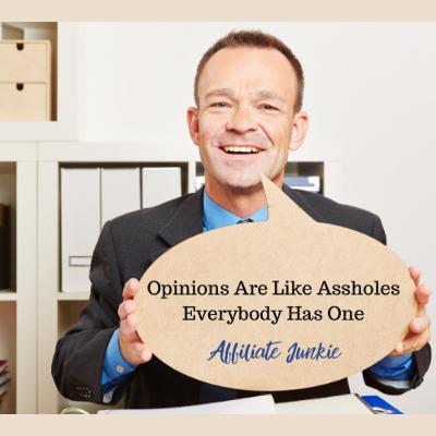 Opinions Are Like Assholes. Everybody Has One. Opinions Are Like Assholes. Everybody Has One.