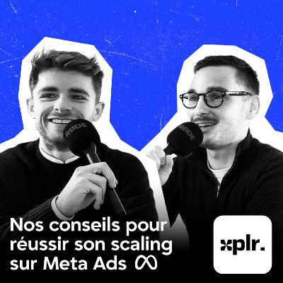 +1500€/j sur Meta Ads : créa, structure, pilotage..., avec Valentin, head of performance de xplr.