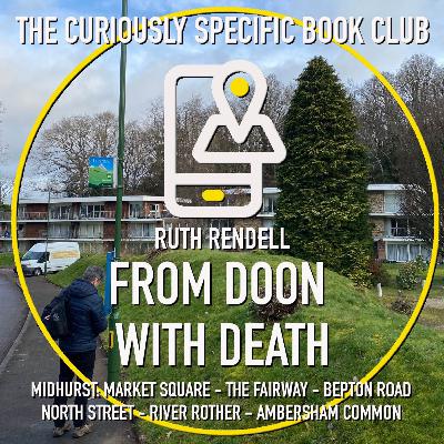 Ruth Rendell’s FROM DOON WITH DEATH Part One: Searching for Kingsmarkham