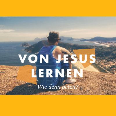 Von Jesus lernen - Teil 7 | Wie denn beten? | Ruth Garms Von Jesus lernen - Teil 7 | Wie denn beten? | Ruth Garms