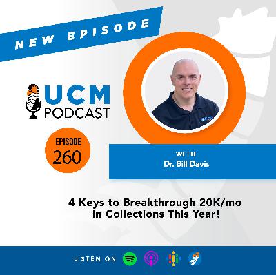 UCM 260: 4 Keys to Breakthrough 20K/mo in Collections This Year!