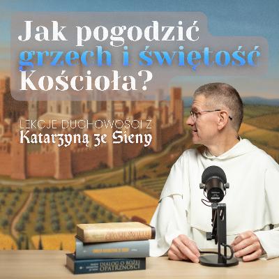 Jak pogodzić grzeszność i świętość Kościoła? ✢ Cyprian Klahs OP