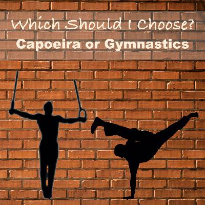 Should you Choose Tumbling/Gymnastics or Capoeira?