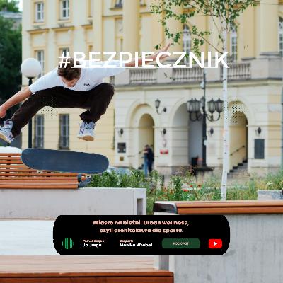 S06E10 #Bezpiecznik | Miasto na bieżni. Urban wellness czyli architektura do sportu. S06E10 #Bezpiecznik | Miasto na bieżni. Urban wellness czyli architektura do sportu.