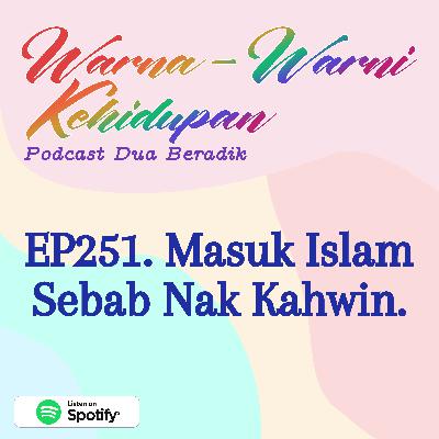 EP251. Masuk Islam Sebab Nak Kahwin. EP251. Masuk Islam Sebab Nak Kahwin.