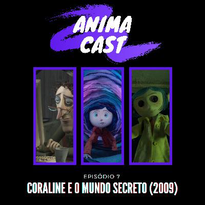 AnimaCast Ep.7: Coraline e o Mundo Secreto (2009)
