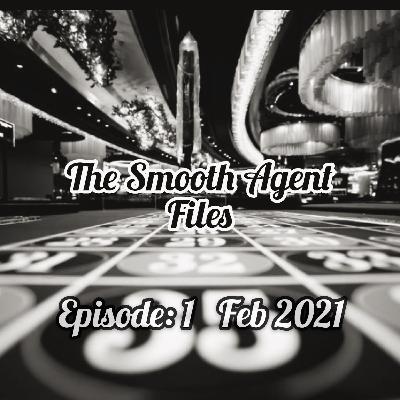 Episode 1: The Smooth Agent Files Episode 1 Feb 2021