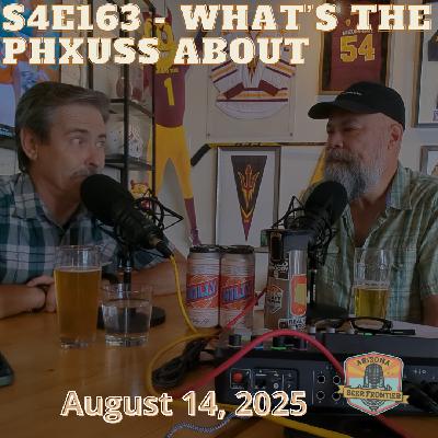 S4E163 - What's the PHXUSS About